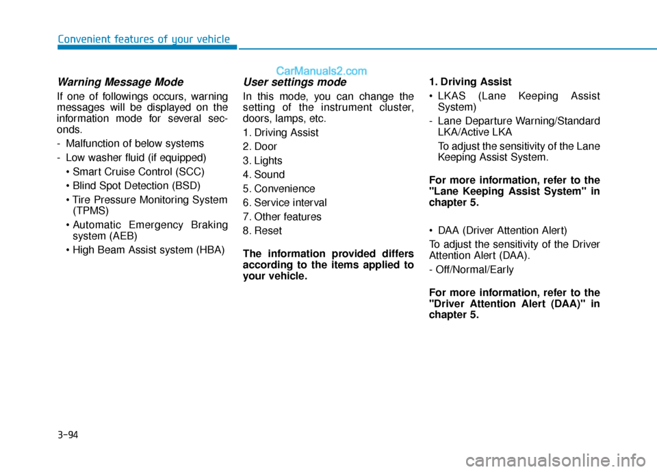 Hyundai Sonata Plug-in Hybrid 2018  Owners Manual 3-94
Convenient features of your vehicle
Warning Message Mode
If one of followings occurs, warning
messages will be displayed on the
information mode for several sec-
onds.
- Malfunction of below syst