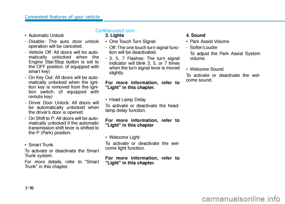 Hyundai Sonata Plug-in Hybrid 2018 Owners Manual 3-96
Convenient features of your vehicle
Automatic Unlock
- Disable: The auto door unlock operation will be canceled.
- Vehicle Off: All doors will be auto- matically unlocked when the
Engine Star/St Hyundai Sonata Plug-in Hybrid 2018 Owners Manual 3-96
Convenient features of your vehicle
Automatic Unlock
- Disable: The auto door unlock operation will be canceled.
- Vehicle Off: All doors will be auto- matically unlocked when the
Engine Star/St