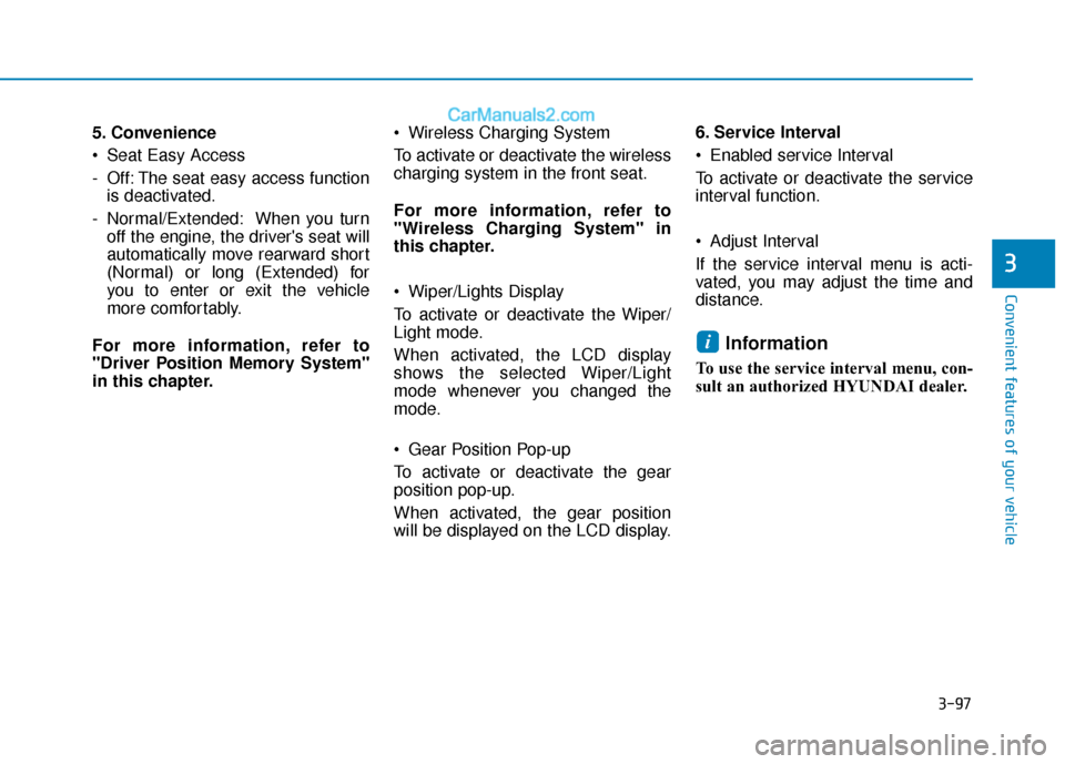 Hyundai Sonata Plug-in Hybrid 2018  Owners Manual 3-97
Convenient features of your vehicle
3
5. Convenience
 Seat Easy Access 
- Off: The seat easy access functionis deactivated.
- Normal/Extended: When you turn off the engine, the drivers seat will
