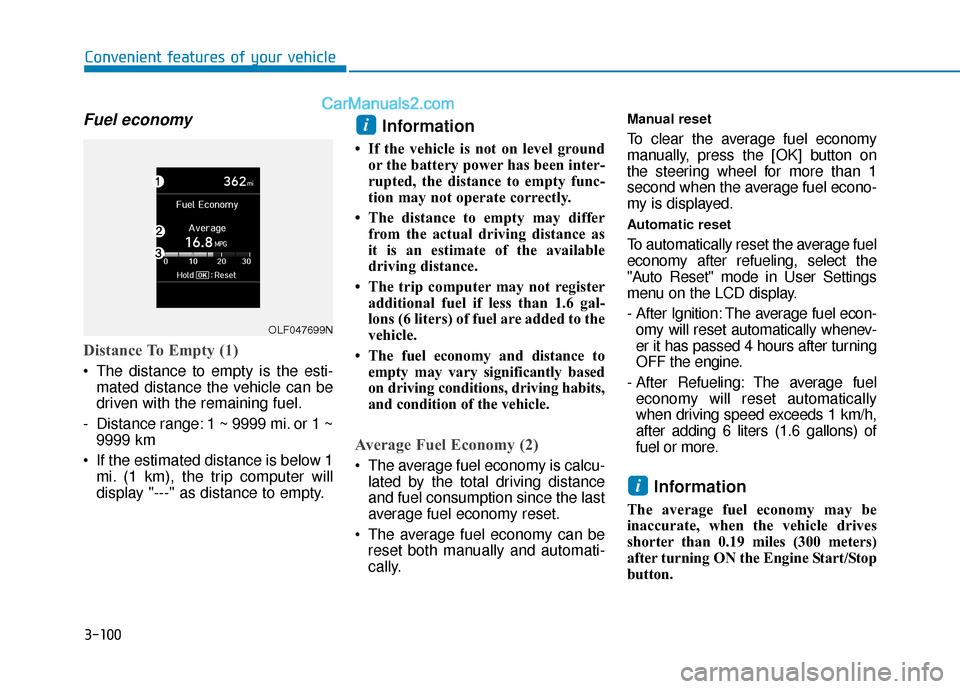 Hyundai Sonata Plug-in Hybrid 2018  Owners Manual 3-100
Convenient features of your vehicle
Fuel economy 
Distance To Empty (1)
 The distance to empty is the esti-mated distance the vehicle can be
driven with the remaining fuel.
- Distance range: 1 ~