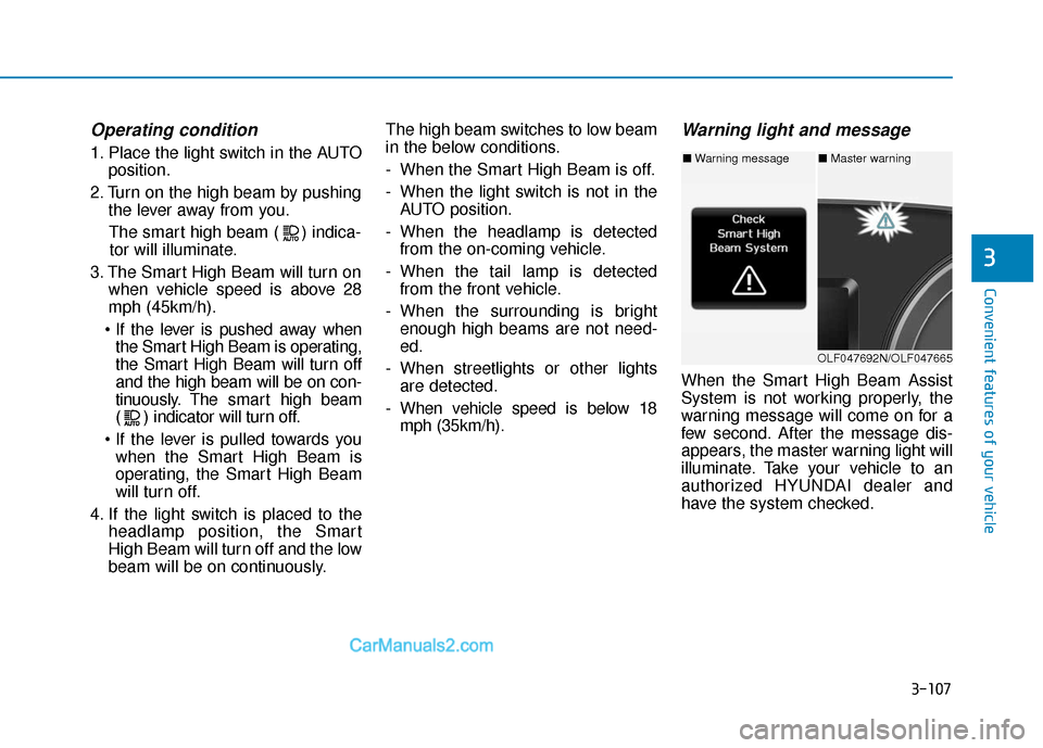 Hyundai Sonata Plug-in Hybrid 2018  Owners Manual 3-107
Convenient features of your vehicle
3
Operating condition
1. Place the light switch in the AUTOposition.
2. Turn on the high beam by pushing the lever away from you.
The smart high beam ( ) indi