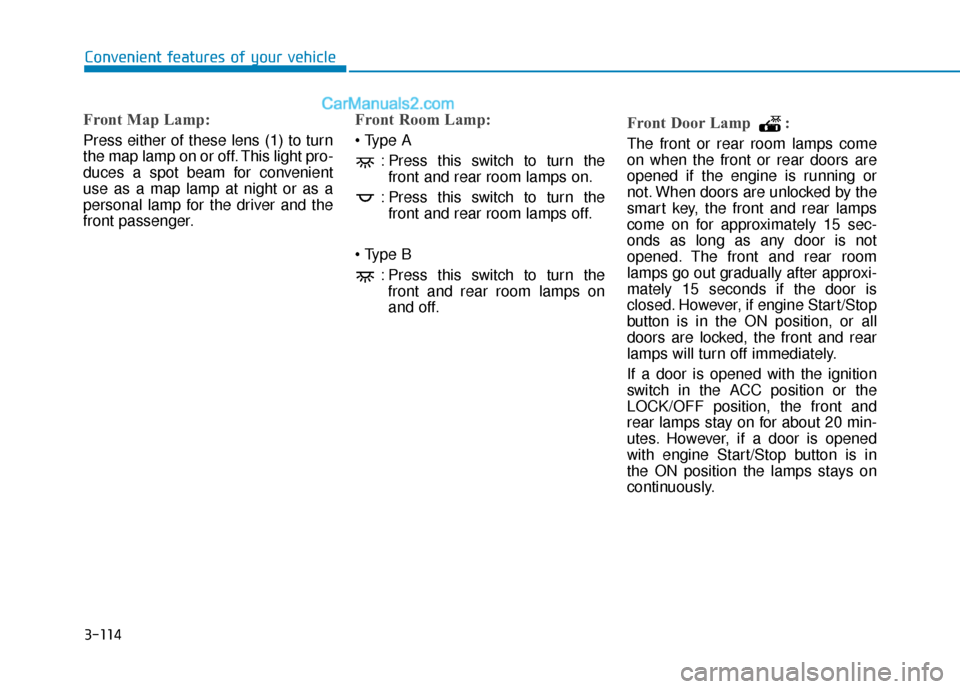 Hyundai Sonata Plug-in Hybrid 2018 Owners Manual 3-114
Convenient features of your vehicle
Front Map Lamp:
Press either of these lens (1) to turn
the map lamp on or off. This light pro-
duces a spot beam for convenient
use as a map lamp at night or Hyundai Sonata Plug-in Hybrid 2018 Owners Manual 3-114
Convenient features of your vehicle
Front Map Lamp:
Press either of these lens (1) to turn
the map lamp on or off. This light pro-
duces a spot beam for convenient
use as a map lamp at night or
