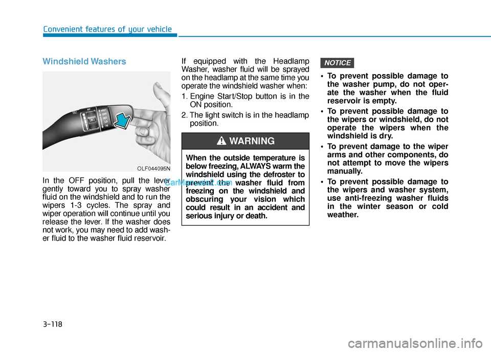 Hyundai Sonata Plug-in Hybrid 2018  Owners Manual 3-118
Convenient features of your vehicle
Windshield Washers 
In the OFF position, pull the lever
gently toward you to spray washer
fluid on the windshield and to run the
wipers 1-3 cycles. The spray 