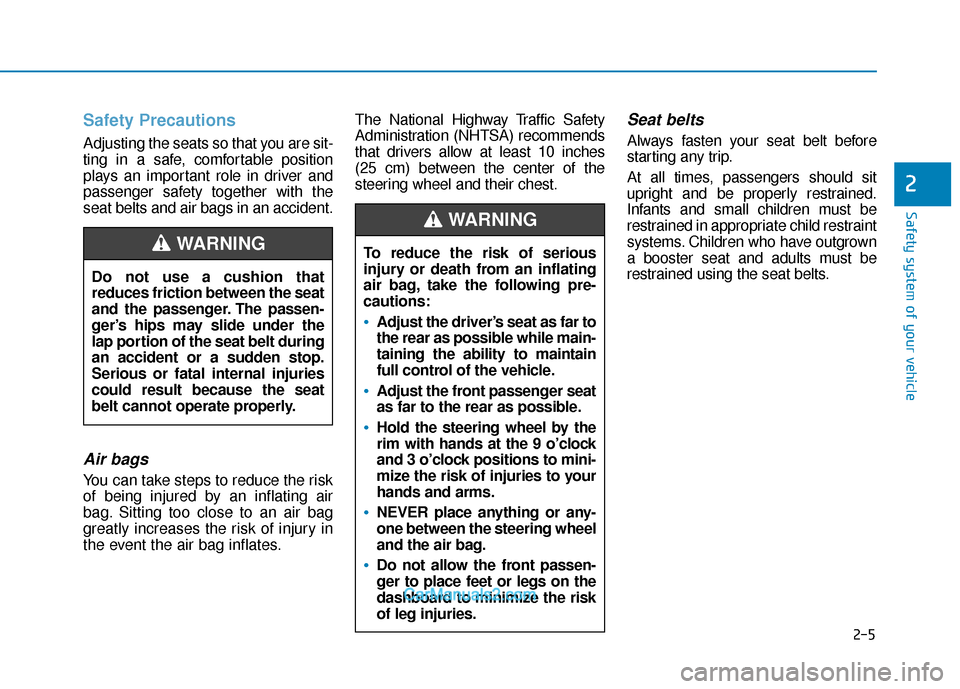 Hyundai Sonata Plug-in Hybrid 2018 Owners Manual Safety Precautions
Adjusting the seats so that you are sit-
ting in a safe, comfortable position
plays an important role in driver and
passenger safety together with the
seat belts and air bags in a Hyundai Sonata Plug-in Hybrid 2018 Owners Manual Safety Precautions
Adjusting the seats so that you are sit-
ting in a safe, comfortable position
plays an important role in driver and
passenger safety together with the
seat belts and air bags in a