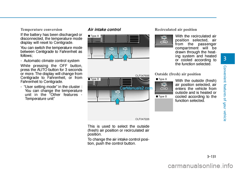 Hyundai Sonata Plug-in Hybrid 2018 Owners Manual 3-131
Convenient features of your vehicle
3
Temperature conversion
If the battery has been discharged or
disconnected, the temperature mode
display will reset to Centigrade.
You can switch the tempera Hyundai Sonata Plug-in Hybrid 2018 Owners Manual 3-131
Convenient features of your vehicle
3
Temperature conversion
If the battery has been discharged or
disconnected, the temperature mode
display will reset to Centigrade.
You can switch the tempera