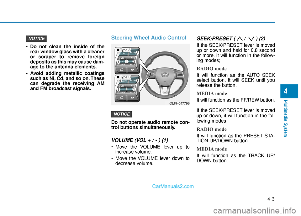 Hyundai Sonata Plug-in Hybrid 2018 Owners Manual 4-3
Multimedia System
4
Do not clean the inside of therear window glass with a cleaner
or scraper to remove foreign
deposits as this may cause dam-
age to the antenna elements.
Avoid adding metallic Hyundai Sonata Plug-in Hybrid 2018 Owners Manual 4-3
Multimedia System
4
Do not clean the inside of therear window glass with a cleaner
or scraper to remove foreign
deposits as this may cause dam-
age to the antenna elements.
Avoid adding metallic