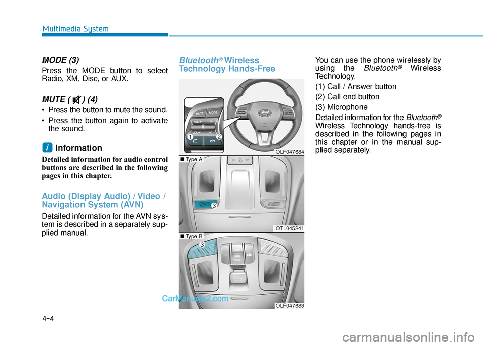 Hyundai Sonata Plug-in Hybrid 2018 Owners Manual 4-4
MODE (3)
Press the MODE button to select
Radio, XM, Disc, or AUX.
MUTE ( ) (4)
Press the button to mute the sound.
Press the button again to activatethe sound.
Information
Detailed information Hyundai Sonata Plug-in Hybrid 2018 Owners Manual 4-4
MODE (3)
Press the MODE button to select
Radio, XM, Disc, or AUX.
MUTE ( ) (4)
Press the button to mute the sound.
Press the button again to activatethe sound.
Information
Detailed information