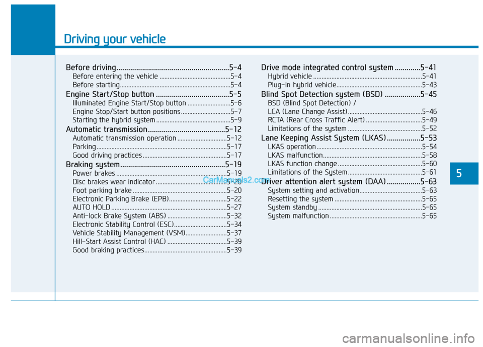 Hyundai Sonata Plug-in Hybrid 2018 Owners Manual Driving your vehicle
Before driving.........................................................5-4
Before entering the vehicle ...........................................5-4
Before starting.............. Hyundai Sonata Plug-in Hybrid 2018 Owners Manual Driving your vehicle
Before driving.........................................................5-4
Before entering the vehicle ...........................................5-4
Before starting..............