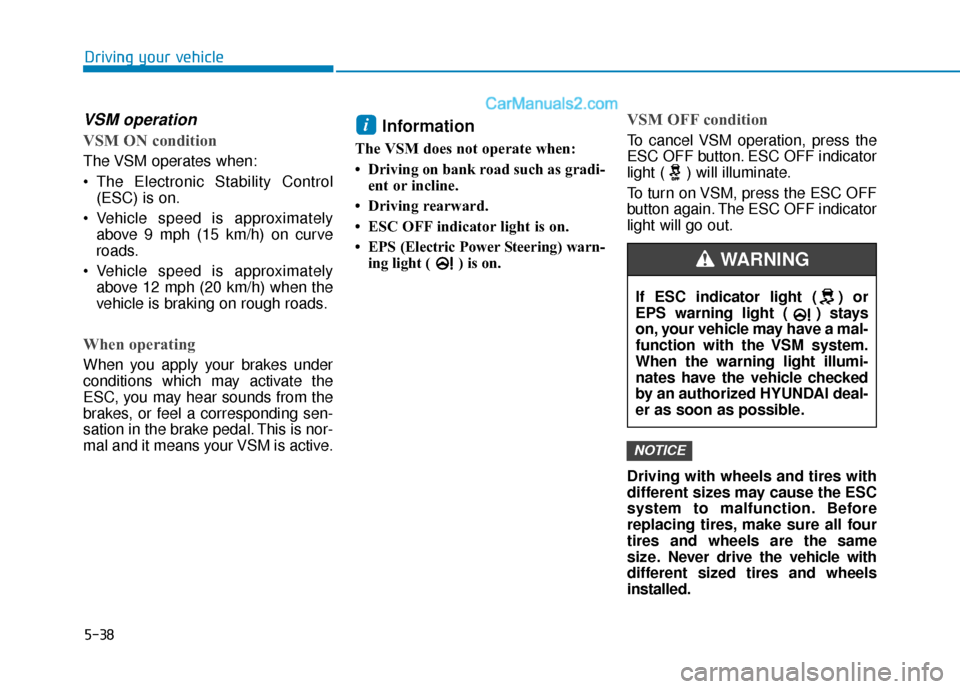Hyundai Sonata Plug-in Hybrid 2018 Owners Manual 5-38
Driving your vehicle
VSM operation
VSM ON condition
The VSM operates when:
The Electronic Stability Control(ESC) is on.
Vehicle speed is approximately above 9 mph (15 km/h) on curve
roads.
Veh Hyundai Sonata Plug-in Hybrid 2018 Owners Manual 5-38
Driving your vehicle
VSM operation
VSM ON condition
The VSM operates when:
The Electronic Stability Control(ESC) is on.
Vehicle speed is approximately above 9 mph (15 km/h) on curve
roads.
Veh
