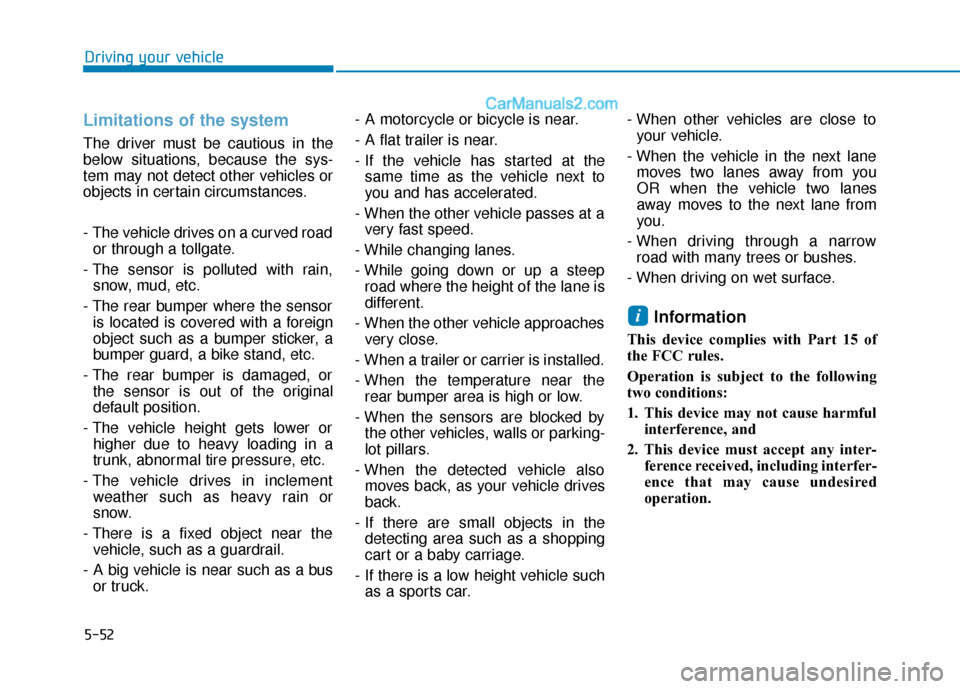 Hyundai Sonata Plug-in Hybrid 2018  Owners Manual 5-52
Driving your vehicle
Limitations of the system
The driver must be cautious in the
below situations, because the sys-
tem may not detect other vehicles or
objects in certain circumstances.
- The v