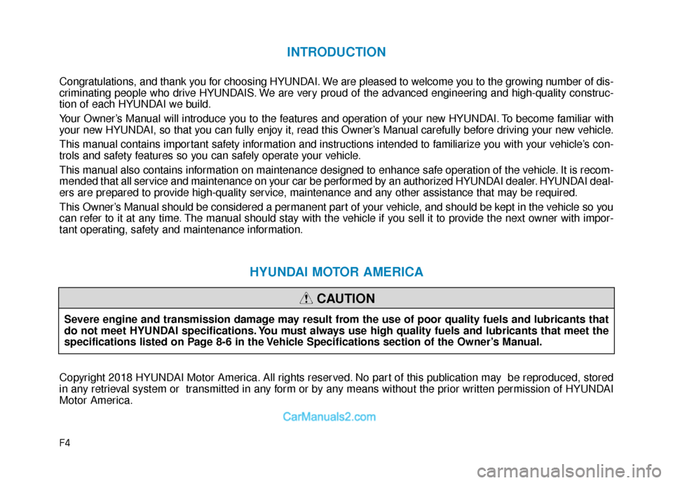 Hyundai Sonata Plug-in Hybrid 2018  Owners Manual F4
INTRODUCTION
Congratulations, and thank you for choosing HYUNDAI. We are pleased to welcome you to the growing number of dis-
criminating people who drive HYUNDAIS. We are very proud of the advance