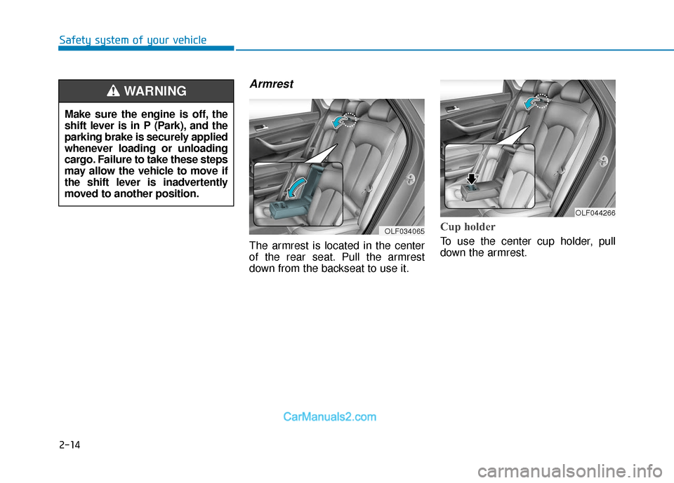 Hyundai Sonata Plug-in Hybrid 2018 Owners Guide 2-14
Safety system of your vehicle
Armrest
The armrest is located in the center
of the rear seat. Pull the armrest
down from the backseat to use it.
Cup holder
To use the center cup holder, pull
down Hyundai Sonata Plug-in Hybrid 2018 Owners Guide 2-14
Safety system of your vehicle
Armrest
The armrest is located in the center
of the rear seat. Pull the armrest
down from the backseat to use it.
Cup holder
To use the center cup holder, pull
down