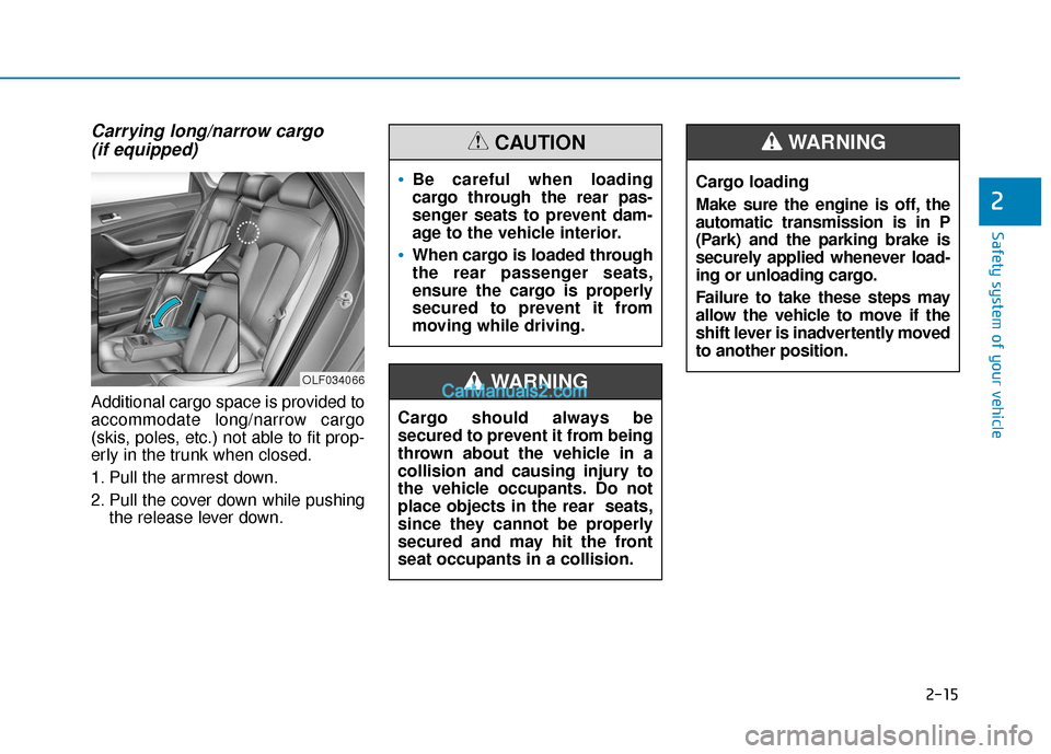 Hyundai Sonata Plug-in Hybrid 2018 Owners Guide 2-15
Safety system of your vehicle
Carrying long/narrow cargo (if equipped)
Additional cargo space is provided to
accommodate long/narrow cargo
(skis, poles, etc.) not able to fit prop-
erly in the tr Hyundai Sonata Plug-in Hybrid 2018 Owners Guide 2-15
Safety system of your vehicle
Carrying long/narrow cargo (if equipped)
Additional cargo space is provided to
accommodate long/narrow cargo
(skis, poles, etc.) not able to fit prop-
erly in the tr