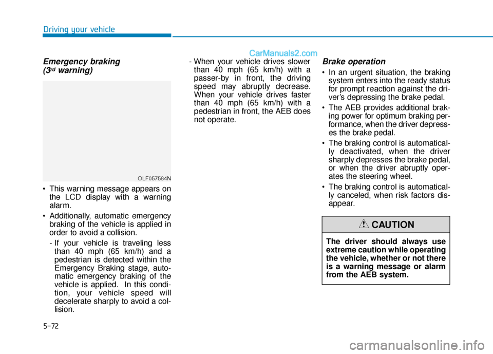 Hyundai Sonata Plug-in Hybrid 2018 Owners Manual 5-72
Emergency braking (3rdwarning)
This warning message appears on
the LCD display with a warning
alarm.
Additionally, automatic emergency braking of the vehicle is applied in
order to avoid a coll Hyundai Sonata Plug-in Hybrid 2018 Owners Manual 5-72
Emergency braking (3rdwarning)
This warning message appears on
the LCD display with a warning
alarm.
Additionally, automatic emergency braking of the vehicle is applied in
order to avoid a coll