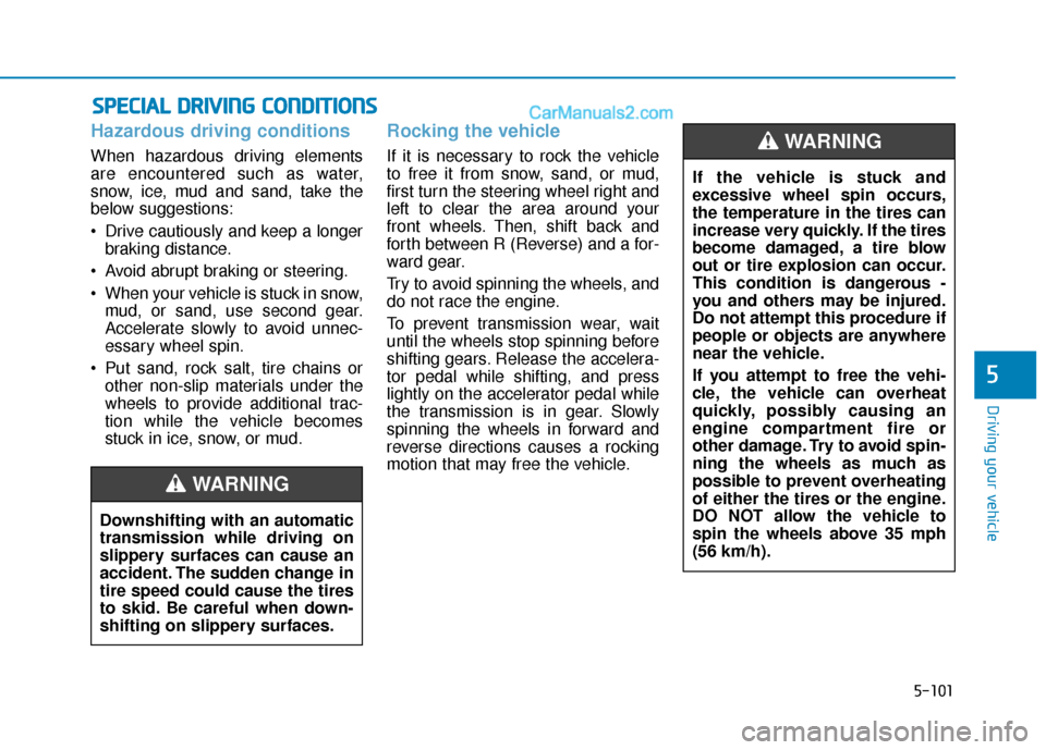 Hyundai Sonata Plug-in Hybrid 2018 Owners Manual 5-101
Driving your vehicle
5
Hazardous driving conditions
When hazardous driving elements
are encountered such as water,
snow, ice, mud and sand, take the
below suggestions:
Drive cautiously and keep Hyundai Sonata Plug-in Hybrid 2018 Owners Manual 5-101
Driving your vehicle
5
Hazardous driving conditions
When hazardous driving elements
are encountered such as water,
snow, ice, mud and sand, take the
below suggestions:
Drive cautiously and keep