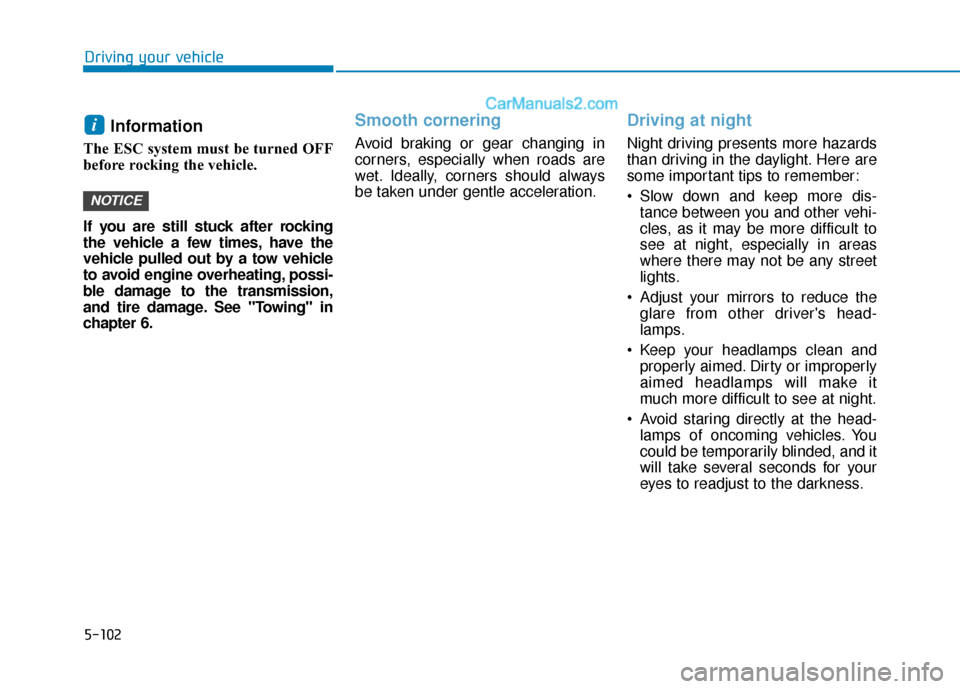 Hyundai Sonata Plug-in Hybrid 2018 Owners Manual 5-102
Driving your vehicle
Information
The ESC system must be turned OFF
before rocking the vehicle.
If you are still stuck after rocking
the vehicle a few times, have the
vehicle pulled out by a to Hyundai Sonata Plug-in Hybrid 2018 Owners Manual 5-102
Driving your vehicle
Information
The ESC system must be turned OFF
before rocking the vehicle.
If you are still stuck after rocking
the vehicle a few times, have the
vehicle pulled out by a to