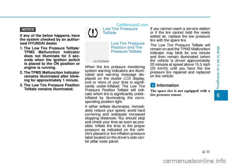 Hyundai Sonata Plug-in Hybrid 2018 Owners Manual 6-11
What to do in an emergency
6
If any of the below happens, have
the system checked by an author-
ized HYUNDAI dealer.
1. The Low Tire Pressure Telltale/TPMS Malfunction Indicator
does not illumi Hyundai Sonata Plug-in Hybrid 2018 Owners Manual 6-11
What to do in an emergency
6
If any of the below happens, have
the system checked by an author-
ized HYUNDAI dealer.
1. The Low Tire Pressure Telltale/TPMS Malfunction Indicator
does not illumi