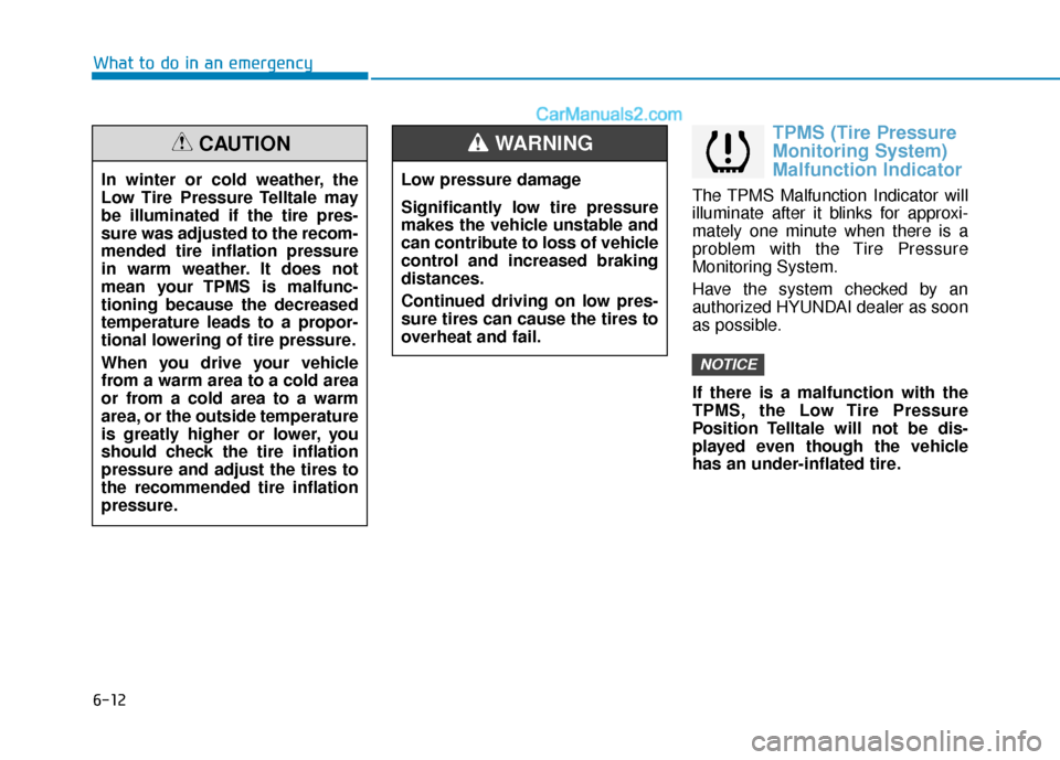 Hyundai Sonata Plug-in Hybrid 2018 Owners Manual 6-12
What to do in an emergency
TPMS (Tire Pressure
Monitoring System)
Malfunction Indicator
The TPMS Malfunction Indicator will
illuminate after it blinks for approxi-
mately one minute when there is Hyundai Sonata Plug-in Hybrid 2018 Owners Manual 6-12
What to do in an emergency
TPMS (Tire Pressure
Monitoring System)
Malfunction Indicator
The TPMS Malfunction Indicator will
illuminate after it blinks for approxi-
mately one minute when there is