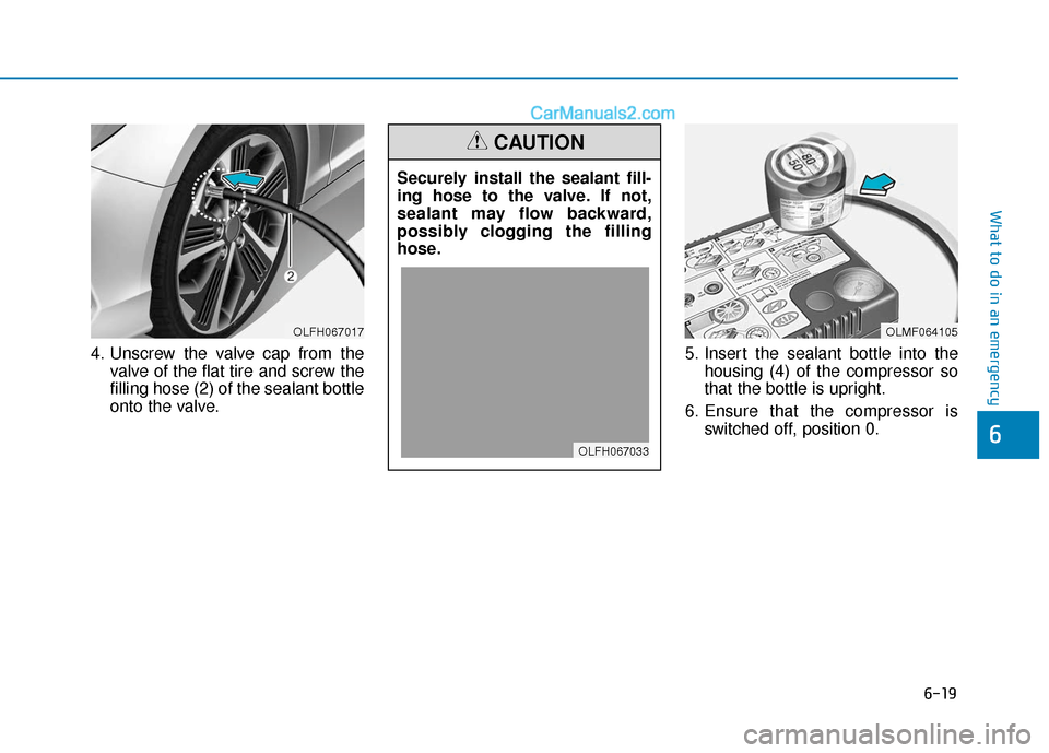 Hyundai Sonata Plug-in Hybrid 2018 Owners Manual 6-19
What to do in an emergency
4. Unscrew the valve cap from thevalve of the flat tire and screw the
filling hose (2) of the sealant bottle
onto the valve. 5. Insert the sealant bottle into the
housi Hyundai Sonata Plug-in Hybrid 2018 Owners Manual 6-19
What to do in an emergency
4. Unscrew the valve cap from thevalve of the flat tire and screw the
filling hose (2) of the sealant bottle
onto the valve. 5. Insert the sealant bottle into the
housi