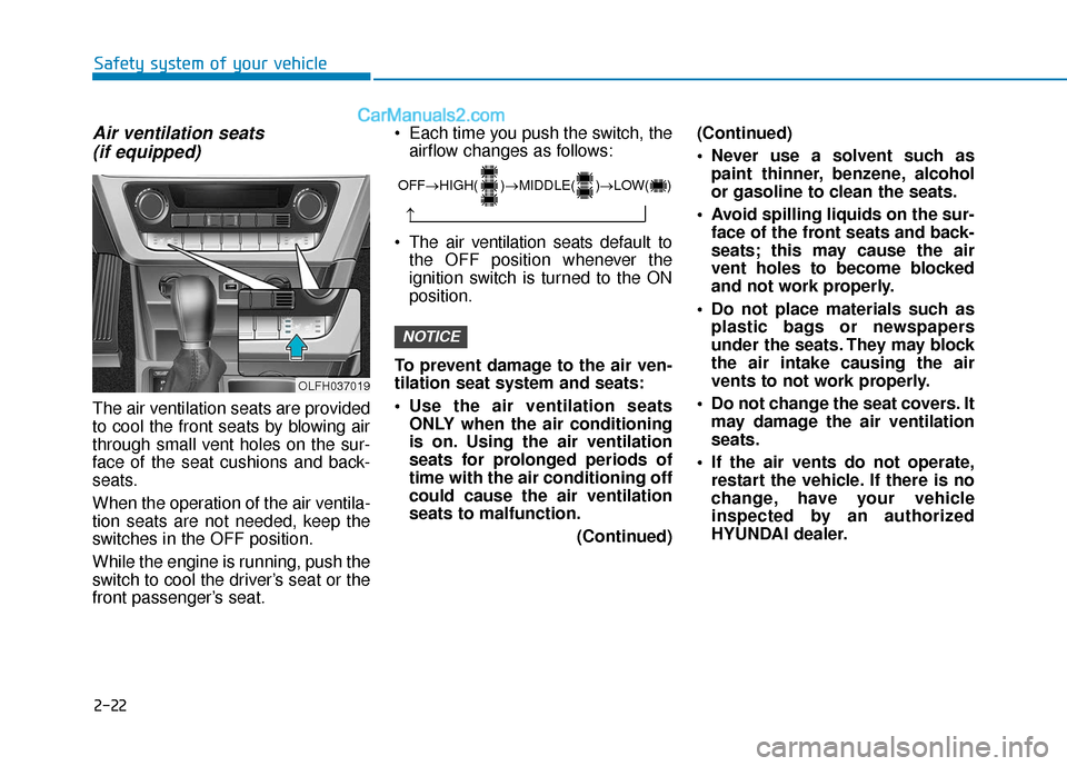 Hyundai Sonata Plug-in Hybrid 2018 Owners Guide 2-22
Safety system of your vehicle
Air ventilation seats (if equipped)
The air ventilation seats are provided
to cool the front seats by blowing air
through small vent holes on the sur-
face of the se Hyundai Sonata Plug-in Hybrid 2018 Owners Guide 2-22
Safety system of your vehicle
Air ventilation seats (if equipped)
The air ventilation seats are provided
to cool the front seats by blowing air
through small vent holes on the sur-
face of the se