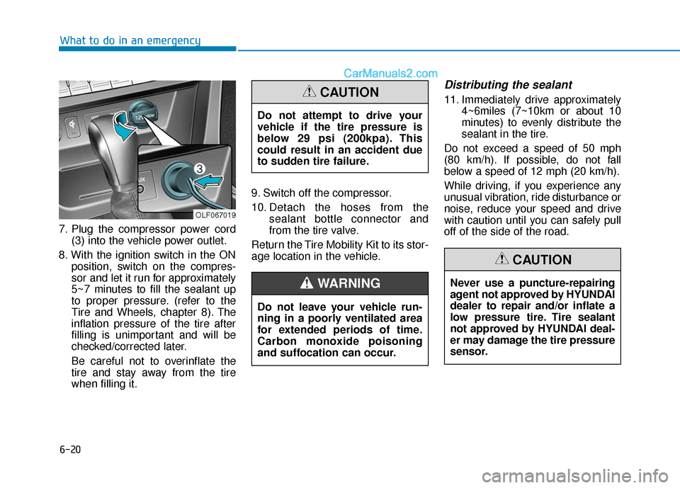 Hyundai Sonata Plug-in Hybrid 2018 Owners Manual 6-20
7. Plug the compressor power cord(3) into the vehicle power outlet.
8. With the ignition switch in the ON position, switch on the compres-
sor and let it run for approximately
5~7 minutes to fill Hyundai Sonata Plug-in Hybrid 2018 Owners Manual 6-20
7. Plug the compressor power cord(3) into the vehicle power outlet.
8. With the ignition switch in the ON position, switch on the compres-
sor and let it run for approximately
5~7 minutes to fill
