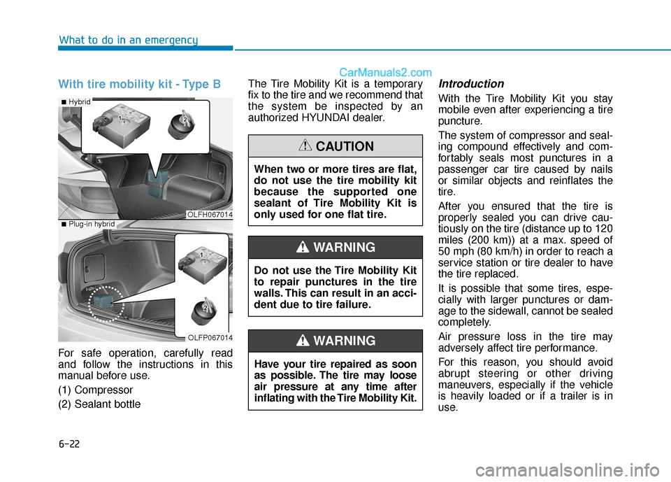Hyundai Sonata Plug-in Hybrid 2018 Owners Manual 6-22
With tire mobility kit - Type B
For safe operation, carefully read
and follow the instructions in this
manual before use.
(1) Compressor
(2) Sealant bottleThe Tire Mobility Kit is a temporary
fix Hyundai Sonata Plug-in Hybrid 2018 Owners Manual 6-22
With tire mobility kit - Type B
For safe operation, carefully read
and follow the instructions in this
manual before use.
(1) Compressor
(2) Sealant bottleThe Tire Mobility Kit is a temporary
fix