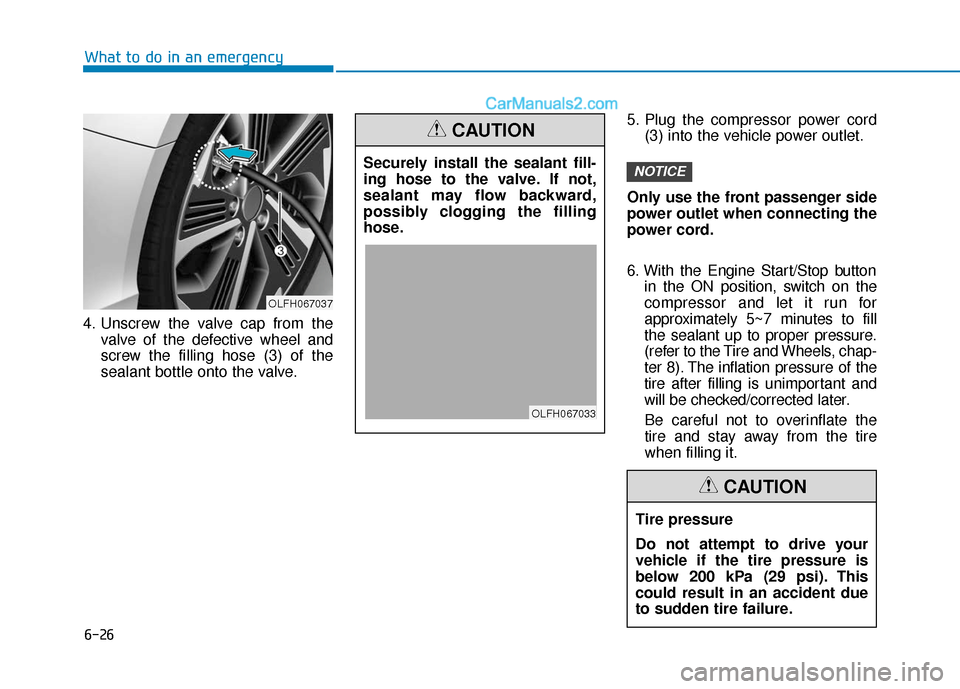 Hyundai Sonata Plug-in Hybrid 2018 Owners Manual 6-26
4. Unscrew the valve cap from thevalve of the defective wheel and
screw the filling hose (3) of the
sealant bottle onto the valve. 5. Plug the compressor power cord
(3) into the vehicle power out Hyundai Sonata Plug-in Hybrid 2018 Owners Manual 6-26
4. Unscrew the valve cap from thevalve of the defective wheel and
screw the filling hose (3) of the
sealant bottle onto the valve. 5. Plug the compressor power cord
(3) into the vehicle power out
