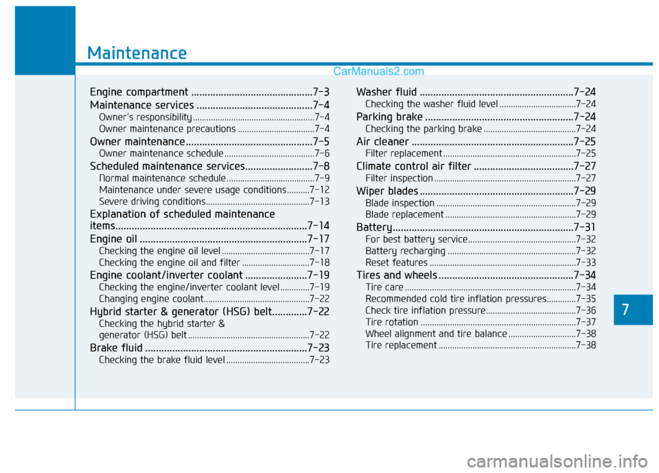 Hyundai Sonata Plug-in Hybrid 2018 Owners Manual 7
Maintenance
7
Maintenance
Engine compartment .............................................7-3
Maintenance services ...........................................7-4
Owners responsibility ............. Hyundai Sonata Plug-in Hybrid 2018 Owners Manual 7
Maintenance
7
Maintenance
Engine compartment .............................................7-3
Maintenance services ...........................................7-4
Owners responsibility .............