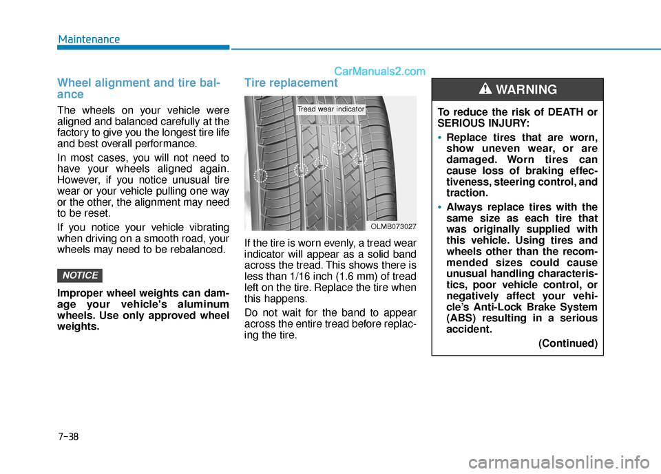 Hyundai Sonata Plug-in Hybrid 2018 Owners Manual 7-38
Maintenance
Wheel alignment and tire bal-
ance
The wheels on your vehicle were
aligned and balanced carefully at the
factory to give you the longest tire life
and best overall performance.
In mos Hyundai Sonata Plug-in Hybrid 2018 Owners Manual 7-38
Maintenance
Wheel alignment and tire bal-
ance
The wheels on your vehicle were
aligned and balanced carefully at the
factory to give you the longest tire life
and best overall performance.
In mos