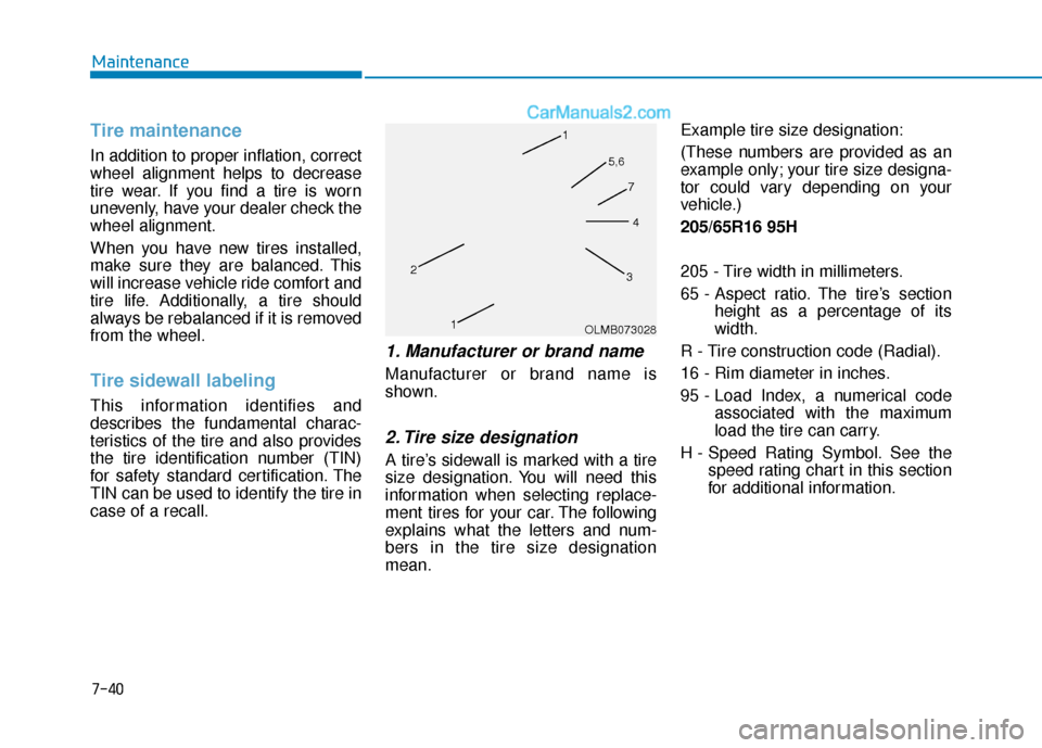 Hyundai Sonata Plug-in Hybrid 2018 Owners Manual 7-40
Maintenance
Tire maintenance
In addition to proper inflation, correct
wheel alignment helps to decrease
tire wear. If you find a tire is worn
unevenly, have your dealer check the
wheel alignment. Hyundai Sonata Plug-in Hybrid 2018 Owners Manual 7-40
Maintenance
Tire maintenance
In addition to proper inflation, correct
wheel alignment helps to decrease
tire wear. If you find a tire is worn
unevenly, have your dealer check the
wheel alignment.