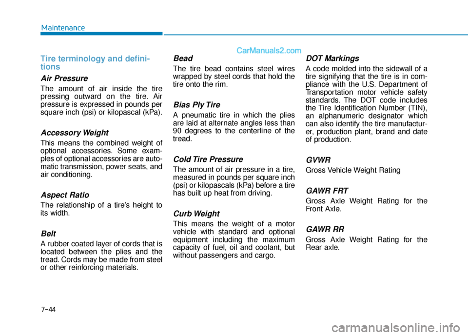 Hyundai Sonata Plug-in Hybrid 2018 Owners Manual 7-44
Maintenance
Tire terminology and defini-
tions
Air Pressure
The amount of air inside the tire
pressing outward on the tire. Air
pressure is expressed in pounds per
square inch (psi) or kilop Hyundai Sonata Plug-in Hybrid 2018 Owners Manual 7-44
Maintenance
Tire terminology and defini-
tions
Air Pressure
The amount of air inside the tire
pressing outward on the tire. Air
pressure is expressed in pounds per
square inch (psi) or kilop