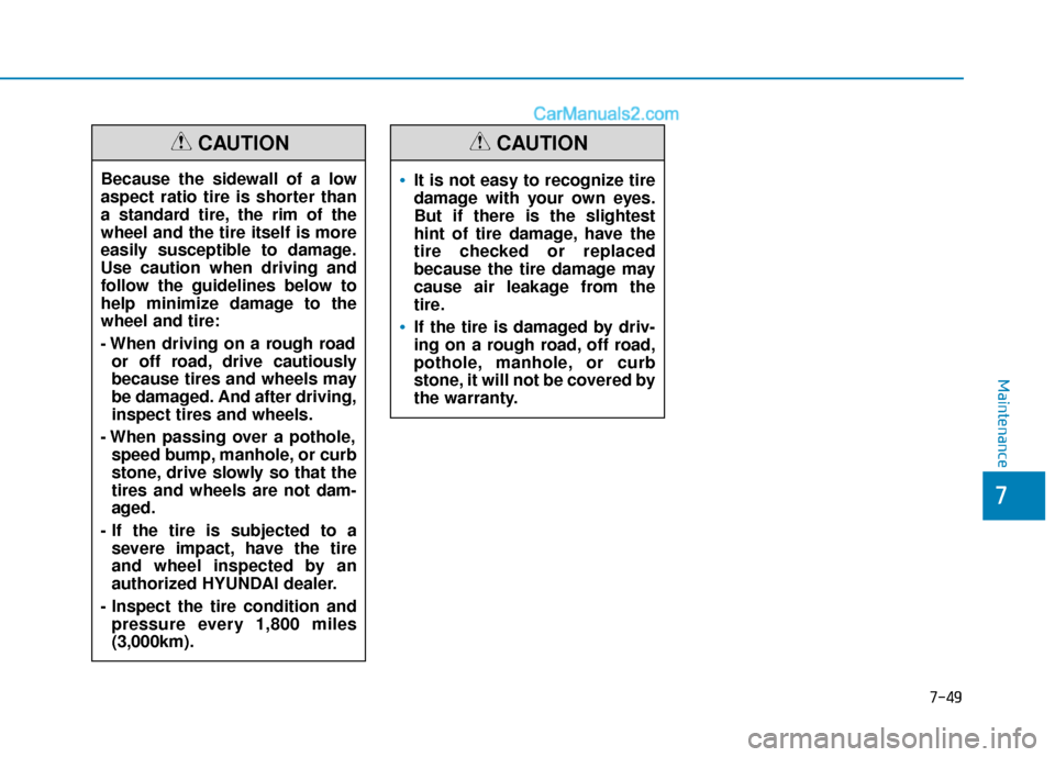 Hyundai Sonata Plug-in Hybrid 2018 Owners Manual 7-49
7
Maintenance
Because the sidewall of a low
aspect ratio tire is shorter than
a standard tire, the rim of the
wheel and the tire itself is more
easily susceptible to damage.
Use caution when driv Hyundai Sonata Plug-in Hybrid 2018 Owners Manual 7-49
7
Maintenance
Because the sidewall of a low
aspect ratio tire is shorter than
a standard tire, the rim of the
wheel and the tire itself is more
easily susceptible to damage.
Use caution when driv