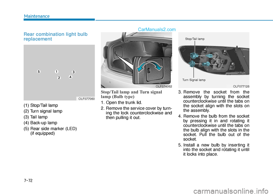 Hyundai Sonata Plug-in Hybrid 2018 Owners Manual 7-72
Maintenance
Rear combination light bulb
replacement
(1) Stop/Tail lamp
(2) Turn signal lamp
(3) Tail lamp
(4) Back-up lamp
(5) Rear side marker (LED) (if equipped)
Stop/Tail lamp and Turn signal
Hyundai Sonata Plug-in Hybrid 2018 Owners Manual 7-72
Maintenance
Rear combination light bulb
replacement
(1) Stop/Tail lamp
(2) Turn signal lamp
(3) Tail lamp
(4) Back-up lamp
(5) Rear side marker (LED) (if equipped)
Stop/Tail lamp and Turn signal