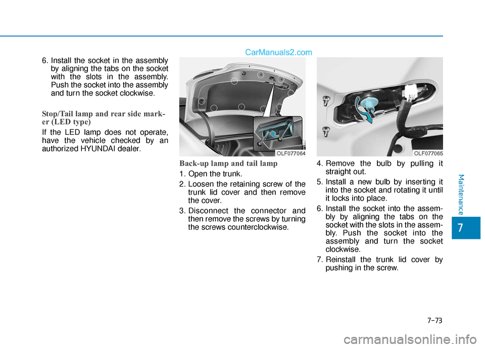 Hyundai Sonata Plug-in Hybrid 2018 Owners Manual 7-73
7
Maintenance
6. Install the socket in the assemblyby aligning the tabs on the socket
with the slots in the assembly.
Push the socket into the assembly
and turn the socket clockwise.
Stop/Tail la Hyundai Sonata Plug-in Hybrid 2018 Owners Manual 7-73
7
Maintenance
6. Install the socket in the assemblyby aligning the tabs on the socket
with the slots in the assembly.
Push the socket into the assembly
and turn the socket clockwise.
Stop/Tail la