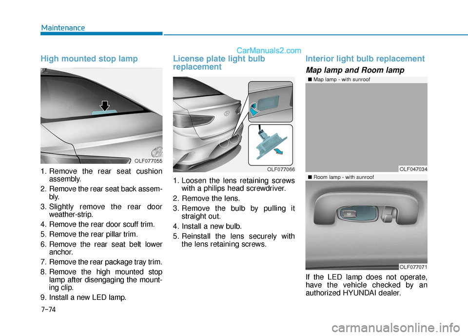 Hyundai Sonata Plug-in Hybrid 2018 Owners Manual 7-74
Maintenance
High mounted stop lamp
1. Remove the rear seat cushionassembly.
2. Remove the rear seat back assem- bly.
3. Slightly remove the rear door weather-strip.
4. Remove the rear door scuff Hyundai Sonata Plug-in Hybrid 2018 Owners Manual 7-74
Maintenance
High mounted stop lamp
1. Remove the rear seat cushionassembly.
2. Remove the rear seat back assem- bly.
3. Slightly remove the rear door weather-strip.
4. Remove the rear door scuff