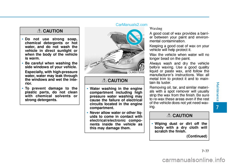 Hyundai Sonata Plug-in Hybrid 2018 Owners Manual 7-77
7
Maintenance
Waxing
A good coat of wax provides a barri-
er between your paint and environ-
mental contamination.
Keeping a good coat of wax on your
vehicle will help protect it.
Wax the vehicle Hyundai Sonata Plug-in Hybrid 2018 Owners Manual 7-77
7
Maintenance
Waxing
A good coat of wax provides a barri-
er between your paint and environ-
mental contamination.
Keeping a good coat of wax on your
vehicle will help protect it.
Wax the vehicle