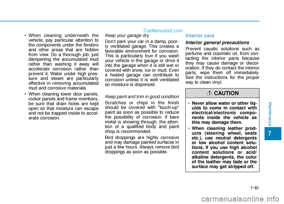 Hyundai Sonata Plug-in Hybrid 2018 Owners Manual 7-81
7
Maintenance
vehicle, pay particular attention to
the components under the fenders
and other areas that are hidden
from view. Do a thorough job; just
dampening the accumulated mud
rather than wa Hyundai Sonata Plug-in Hybrid 2018 Owners Manual 7-81
7
Maintenance
vehicle, pay particular attention to
the components under the fenders
and other areas that are hidden
from view. Do a thorough job; just
dampening the accumulated mud
rather than wa