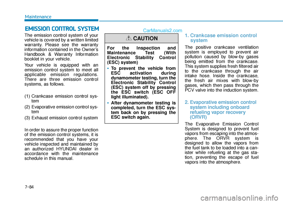 Hyundai Sonata Plug-in Hybrid 2018 Owners Manual 7-84
Maintenance
E
EM
M I
IS
S S
SI
IO
O N
N
C
C O
O N
NT
TR
R O
O L
L
S
S Y
Y S
ST
T E
EM
M
The emission control system of your
vehicle is covered by a written limited
warranty. Please see the wa Hyundai Sonata Plug-in Hybrid 2018 Owners Manual 7-84
Maintenance
E
EM
M I
IS
S S
SI
IO
O N
N
C
C O
O N
NT
TR
R O
O L
L
S
S Y
Y S
ST
T E
EM
M
The emission control system of your
vehicle is covered by a written limited
warranty. Please see the wa