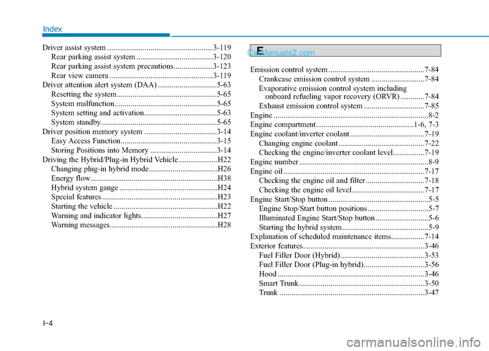 Hyundai Sonata Plug-in Hybrid 2018 Owners Manual I-4
Driver assist system ......................................................3-119Rear parking assist system .......................................3-120
Rear parking assist system precautions...... Hyundai Sonata Plug-in Hybrid 2018 Owners Manual I-4
Driver assist system ......................................................3-119Rear parking assist system .......................................3-120
Rear parking assist system precautions......