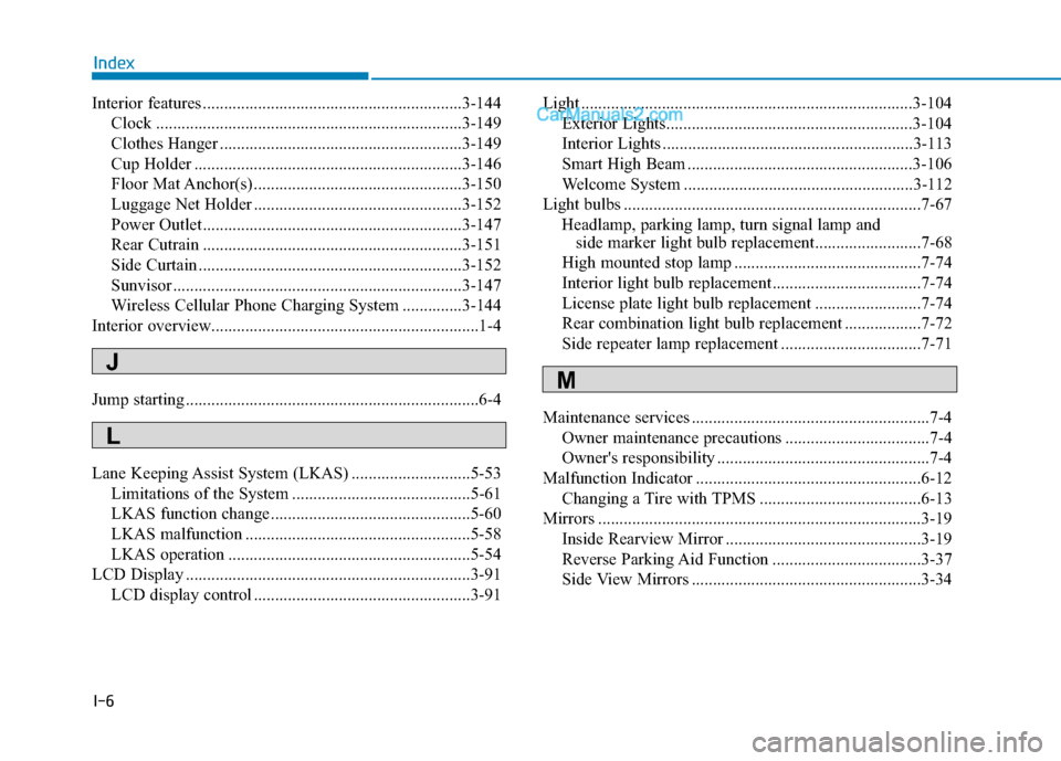 Hyundai Sonata Plug-in Hybrid 2018 Owners Manual I-6
Interior features .............................................................3-144Clock ........................................................................\
3-149
Clothes Hanger ........... Hyundai Sonata Plug-in Hybrid 2018 Owners Manual I-6
Interior features .............................................................3-144Clock ........................................................................\
3-149
Clothes Hanger ...........