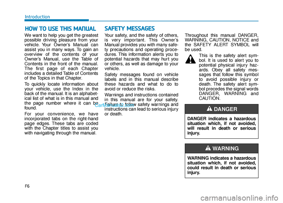 Hyundai Sonata Plug-in Hybrid 2018 Owners Manual F6
Introduction
We want to help you get the greatest
possible driving pleasure from your
vehicle. Your Owner’s Manual can
assist you in many ways. To gain an
overview of the contents of your
Owner Hyundai Sonata Plug-in Hybrid 2018 Owners Manual F6
Introduction
We want to help you get the greatest
possible driving pleasure from your
vehicle. Your Owner’s Manual can
assist you in many ways. To gain an
overview of the contents of your
Owner