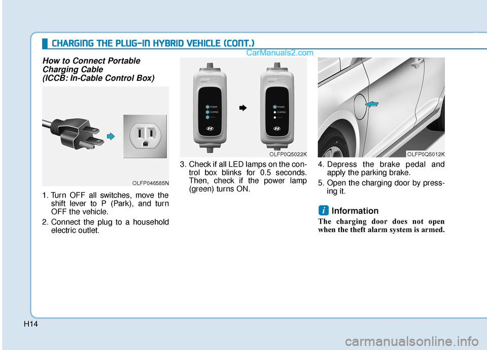 Hyundai Sonata Plug-in Hybrid 2018 Owners Manual H14
C
CH
H A
AR
RG
G I
IN
N G
G
T
T H
H E
E
P
P L
LU
U G
G-
-I
IN
N
H
H Y
Y B
BR
RI
ID
D
V
V E
EH
H I
IC
C L
LE
E
(
( C
C O
O N
NT
T.
.)
)
How to Connect Portable
Charging Cable (ICCB: In Hyundai Sonata Plug-in Hybrid 2018 Owners Manual H14
C
CH
H A
AR
RG
G I
IN
N G
G
T
T H
H E
E
P
P L
LU
U G
G-
-I
IN
N
H
H Y
Y B
BR
RI
ID
D
V
V E
EH
H I
IC
C L
LE
E
(
( C
C O
O N
NT
T.
.)
)
How to Connect Portable
Charging Cable (ICCB: In