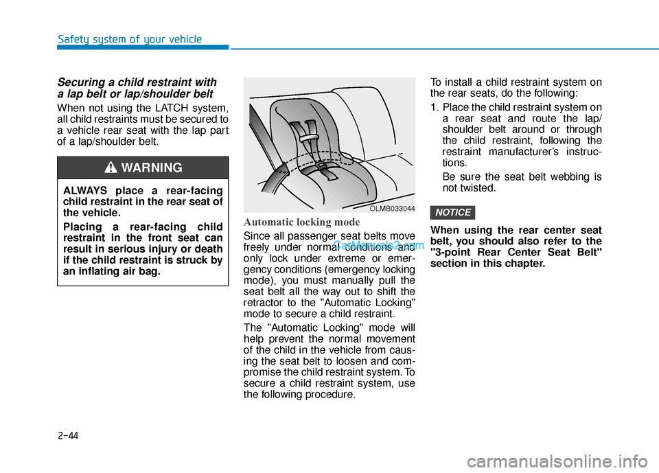 Hyundai Sonata Plug-in Hybrid 2018 Repair Manual 2-44
Safety system of your vehicle
Securing a child restraint witha lap belt or lap/shoulder belt
When not using the LATCH system,
all child restraints must be secured to
a vehicle rear seat with the  Hyundai Sonata Plug-in Hybrid 2018 Repair Manual 2-44
Safety system of your vehicle
Securing a child restraint witha lap belt or lap/shoulder belt
When not using the LATCH system,
all child restraints must be secured to
a vehicle rear seat with the