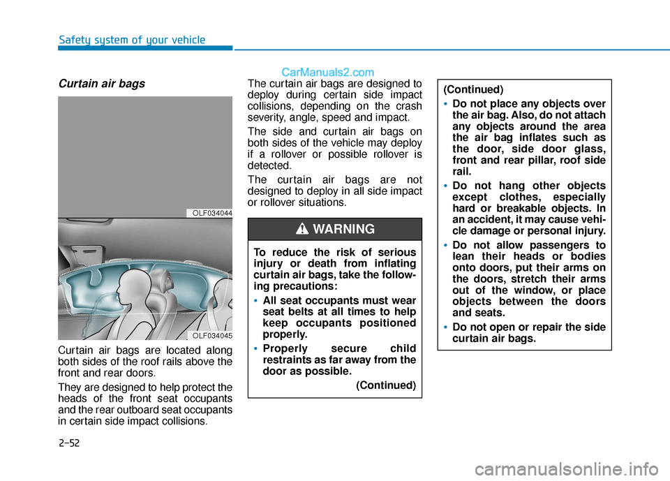 Hyundai Sonata Plug-in Hybrid 2018 Repair Manual 2-52
Safety system of your vehicle
Curtain air bags 
Curtain air bags are located along
both sides of the roof rails above the
front and rear doors.
They are designed to help protect the
heads of the  Hyundai Sonata Plug-in Hybrid 2018 Repair Manual 2-52
Safety system of your vehicle
Curtain air bags 
Curtain air bags are located along
both sides of the roof rails above the
front and rear doors.
They are designed to help protect the
heads of the