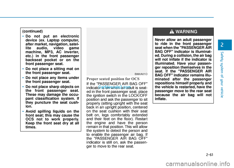 Hyundai Sonata Plug-in Hybrid 2018  Owners Manual 2-61
Safety system of your vehicle
2
Proper seated position for OCS
If the "PASSENGER AIR BAG OFF"
indicator is on when an adult is seat-
ed in the front passenger seat, place
the ignition switch in t