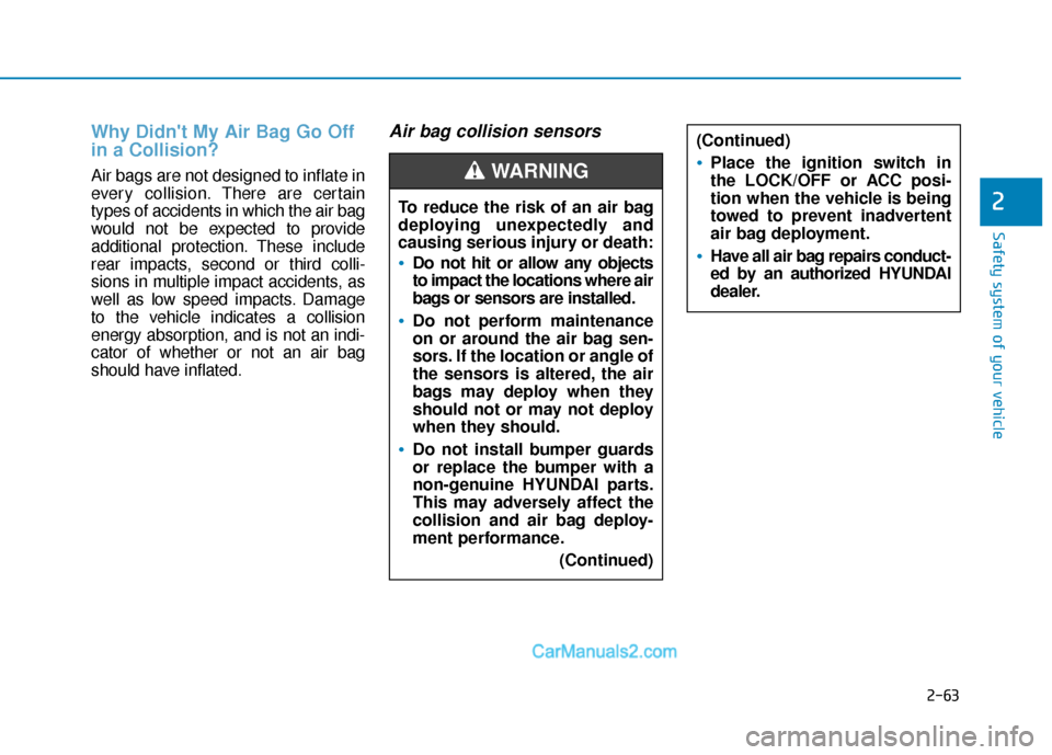 Hyundai Sonata Plug-in Hybrid 2018 Manual PDF 2-63
Safety system of your vehicle
2
Why Didnt My Air Bag Go Off
in a Collision?
Air bags are not designed to inflate in
every collision.There are certain
types of accidents in which the air bag
wou Hyundai Sonata Plug-in Hybrid 2018 Manual PDF 2-63
Safety system of your vehicle
2
Why Didnt My Air Bag Go Off
in a Collision?
Air bags are not designed to inflate in
every collision.There are certain
types of accidents in which the air bag
wou