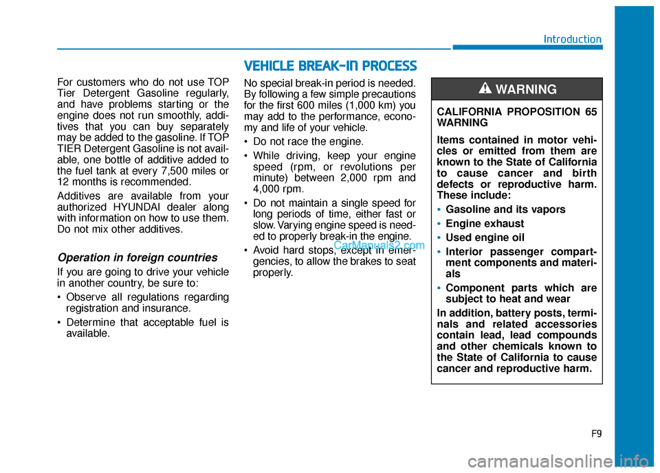 Hyundai Sonata Plug-in Hybrid 2018 Owners Manual F9
Introduction
For customers who do not use TOP
Tier Detergent Gasoline regularly,
and have problems starting or the
engine does not run smoothly, addi-
tives that you can buy separately
may be added Hyundai Sonata Plug-in Hybrid 2018 Owners Manual F9
Introduction
For customers who do not use TOP
Tier Detergent Gasoline regularly,
and have problems starting or the
engine does not run smoothly, addi-
tives that you can buy separately
may be added