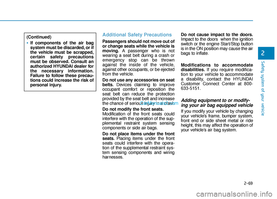 Hyundai Sonata Plug-in Hybrid 2018 Manual Online 2-69
Safety system of your vehicle
2
Additional Safety Precautions
Passengers should not move out of
or change seats while the vehicle is
moving.A passenger who is not
wearing a seat belt during a cr Hyundai Sonata Plug-in Hybrid 2018 Manual Online 2-69
Safety system of your vehicle
2
Additional Safety Precautions
Passengers should not move out of
or change seats while the vehicle is
moving.A passenger who is not
wearing a seat belt during a cr