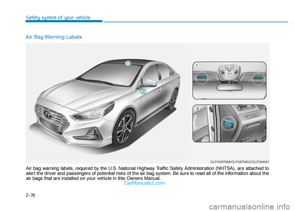 Hyundai Sonata Plug-in Hybrid 2018 Manual Online Air Bag Warning Labels
Air bag warning labels, required by the U.S. National Highway Traffic Safety Administration (NHTSA), are attached to
alert the driver and passengers of potential risks of the ai Hyundai Sonata Plug-in Hybrid 2018 Manual Online Air Bag Warning Labels
Air bag warning labels, required by the U.S. National Highway Traffic Safety Administration (NHTSA), are attached to
alert the driver and passengers of potential risks of the ai