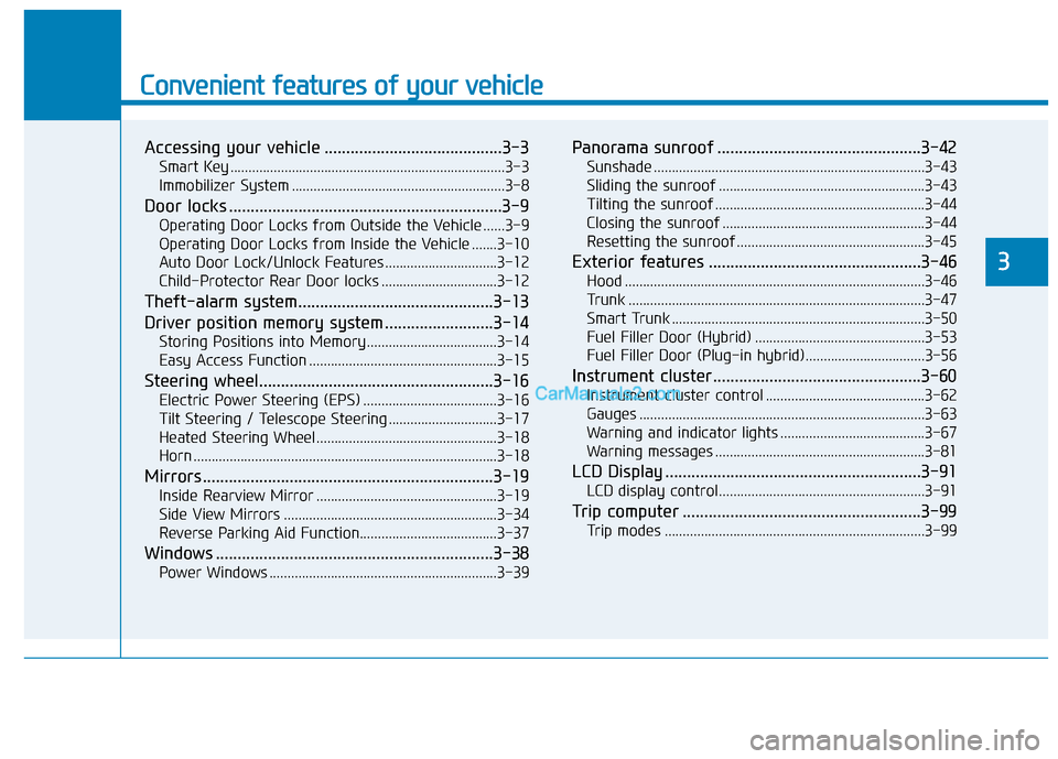 Hyundai Sonata Plug-in Hybrid 2018  Owners Manual Convenient features of your vehicle
Accessing your vehicle .........................................3-3
Smart Key ........................................................................\
....3-3
Immo